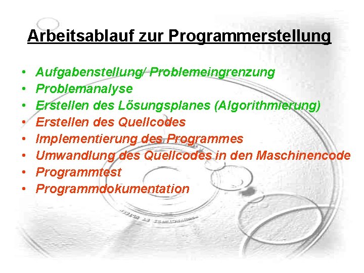 Arbeitsablauf zur Programmerstellung • • Aufgabenstellung/ Problemeingrenzung Problemanalyse Erstellen des Lösungsplanes (Algorithmierung) Erstellen des