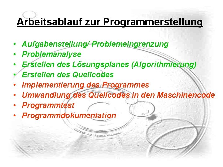 Arbeitsablauf zur Programmerstellung • • Aufgabenstellung/ Problemeingrenzung Problemanalyse Erstellen des Lösungsplanes (Algorithmierung) Erstellen des