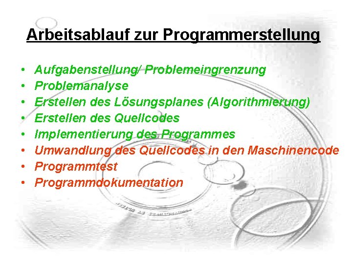 Arbeitsablauf zur Programmerstellung • • Aufgabenstellung/ Problemeingrenzung Problemanalyse Erstellen des Lösungsplanes (Algorithmierung) Erstellen des