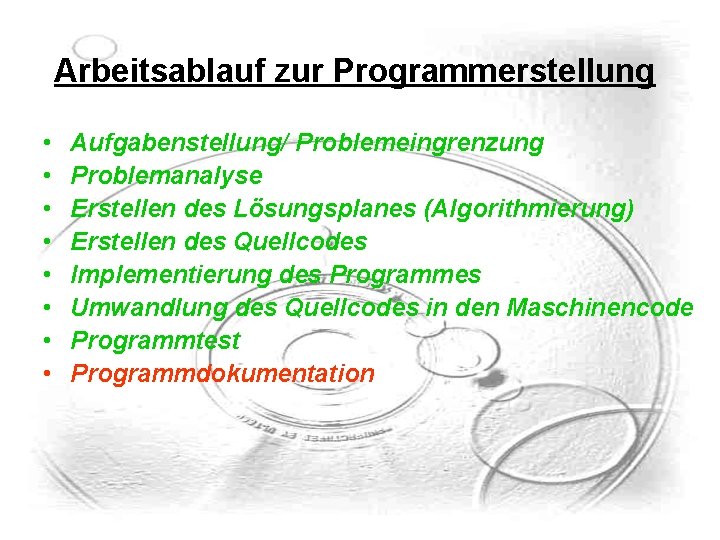 Arbeitsablauf zur Programmerstellung • • Aufgabenstellung/ Problemeingrenzung Problemanalyse Erstellen des Lösungsplanes (Algorithmierung) Erstellen des