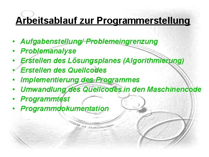 Arbeitsablauf zur Programmerstellung • • Aufgabenstellung/ Problemeingrenzung Problemanalyse Erstellen des Lösungsplanes (Algorithmierung) Erstellen des