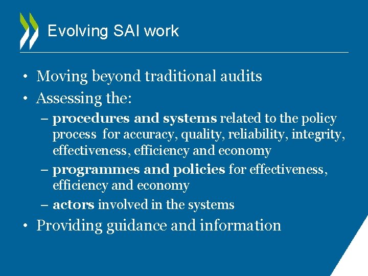 Evolving SAI work • Moving beyond traditional audits • Assessing the: – procedures and