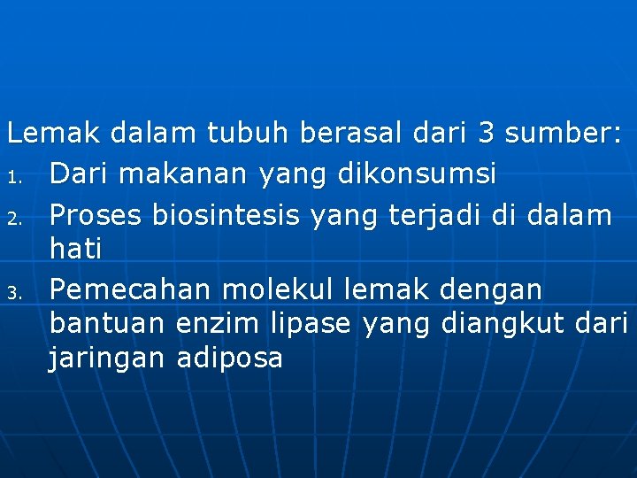 Lemak dalam tubuh berasal dari 3 sumber: 1. Dari makanan yang dikonsumsi 2. Proses