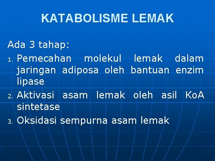 KATABOLISME LEMAK Ada 3 tahap: 1. Pemecahan molekul lemak dalam jaringan adiposa oleh bantuan