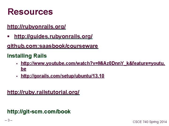 Resources http: //rubyonrails. org/ § http: //guides. rubyonrails. org/ github. com: saasbook/courseware Installing Rails