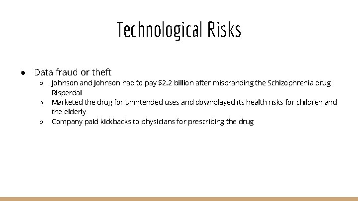 Technological Risks ● Data fraud or theft ○ ○ ○ Johnson and Johnson had