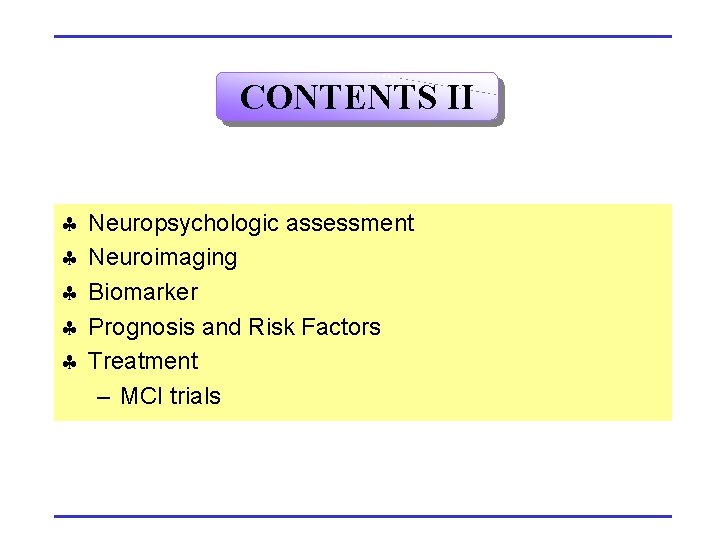 CONTENTS II § § § Neuropsychologic assessment Neuroimaging Biomarker Prognosis and Risk Factors Treatment