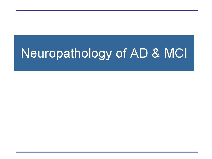 Neuropathology of AD & MCI 