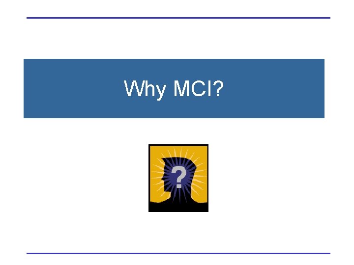 Why MCI? 