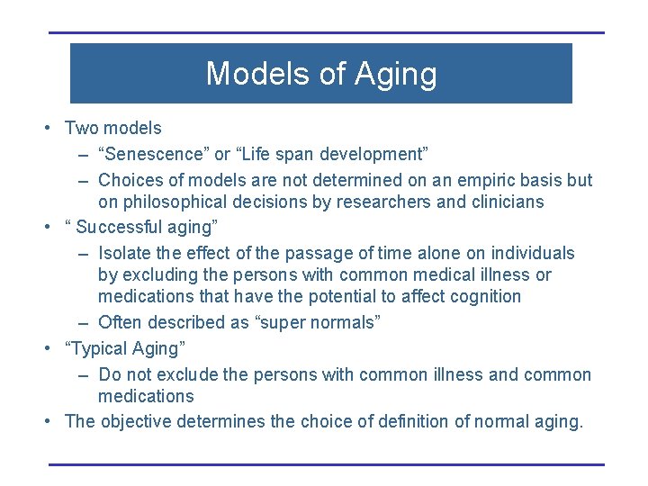 Models of Aging • Two models – “Senescence” or “Life span development” – Choices