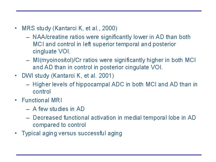  • MRS study (Kantarci K, et al. , 2000) – NAA/creatine ratios were