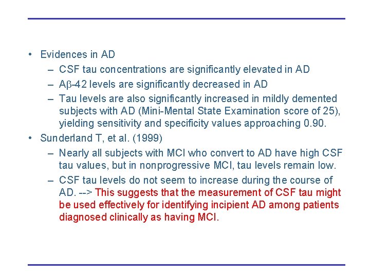  • Evidences in AD – CSF tau concentrations are significantly elevated in AD