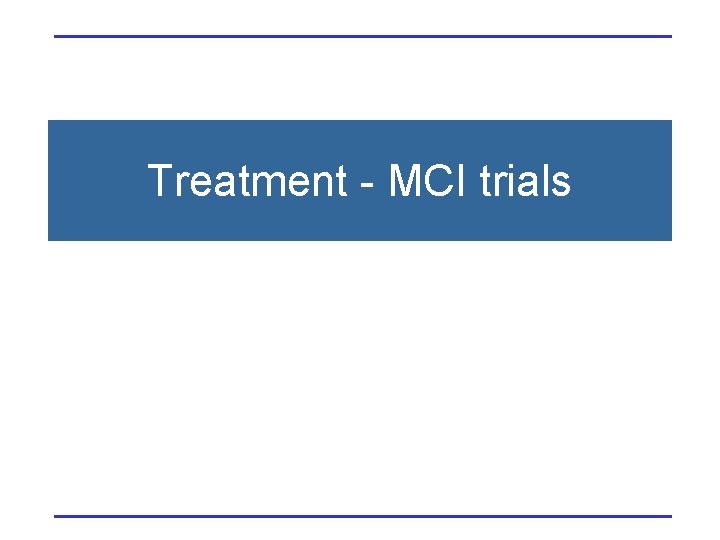 Treatment - MCI trials 