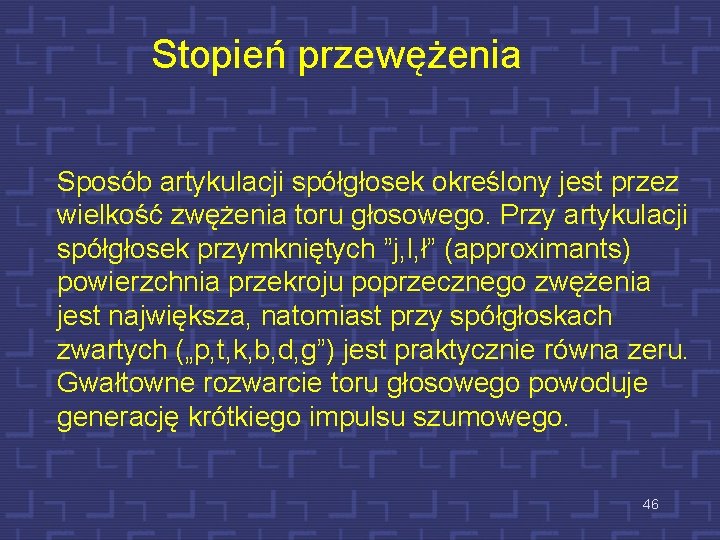 Stopień przewężenia Sposób artykulacji spółgłosek określony jest przez wielkość zwężenia toru głosowego. Przy artykulacji