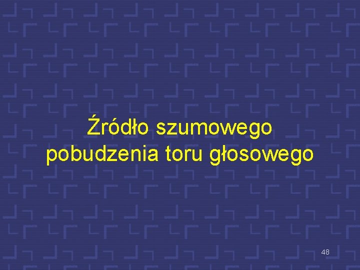 Źródło szumowego pobudzenia toru głosowego 48 