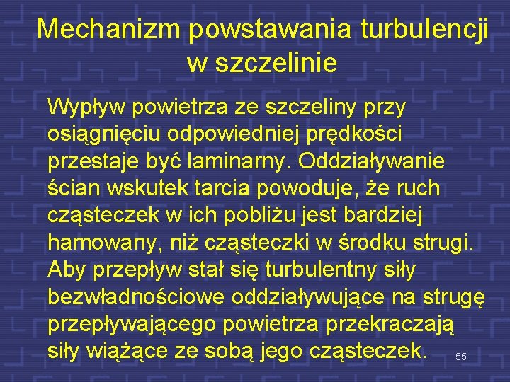 Mechanizm powstawania turbulencji w szczelinie Wypływ powietrza ze szczeliny przy osiągnięciu odpowiedniej prędkości przestaje