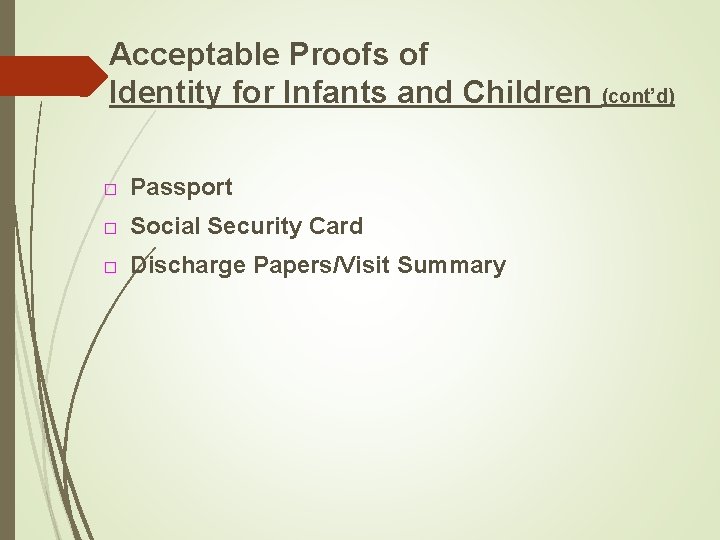 Acceptable Proofs of Identity for Infants and Children (cont’d) □ Passport □ Social Security