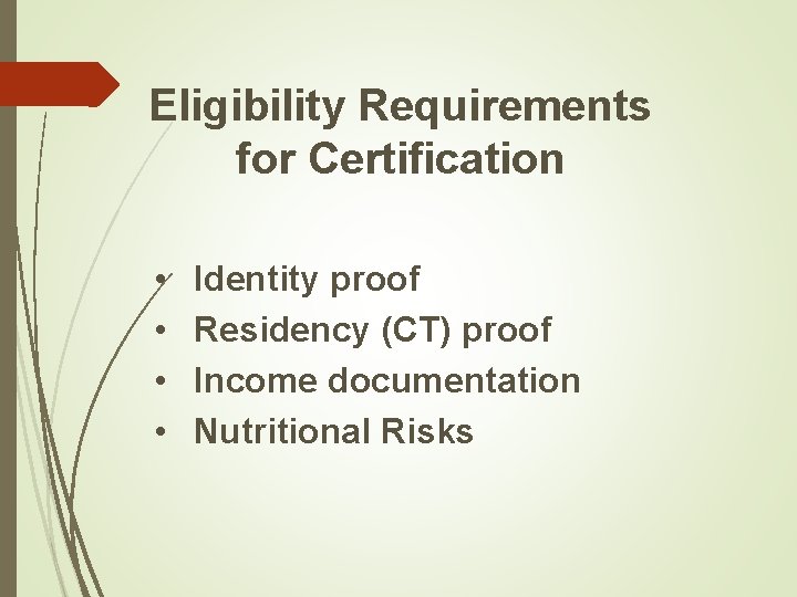 Eligibility Requirements for Certification • • Identity proof Residency (CT) proof Income documentation Nutritional