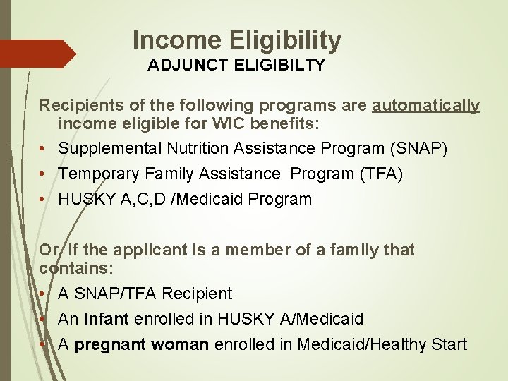 Income Eligibility ADJUNCT ELIGIBILTY Recipients of the following programs are automatically income eligible for