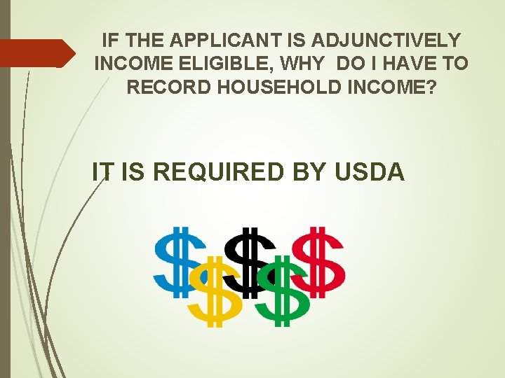 IF THE APPLICANT IS ADJUNCTIVELY INCOME ELIGIBLE, WHY DO I HAVE TO RECORD HOUSEHOLD