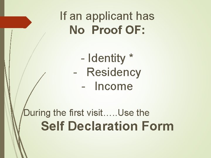 If an applicant has No Proof OF: - Identity * - Residency - Income