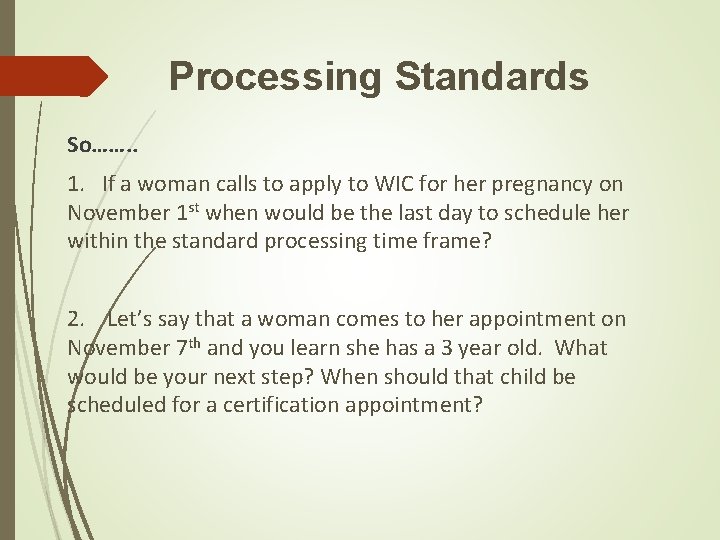Processing Standards So……. . 1. If a woman calls to apply to WIC for