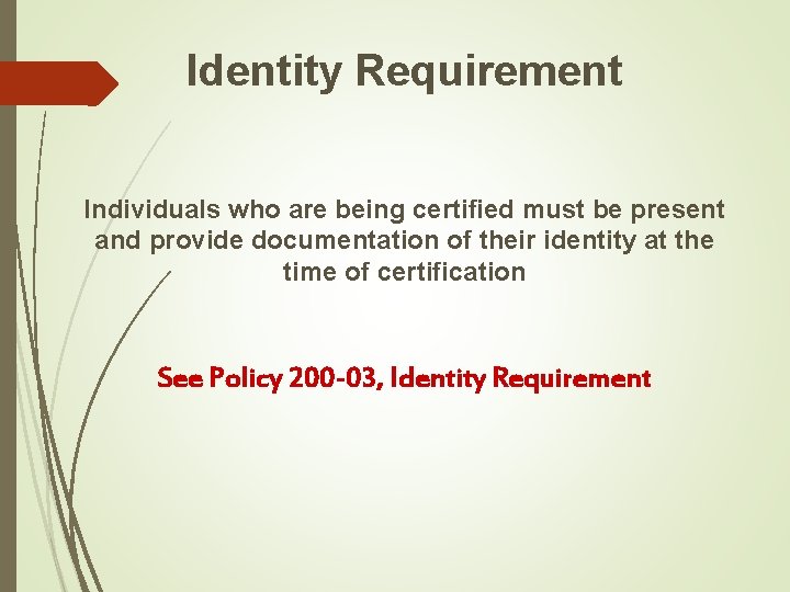 Identity Requirement Individuals who are being certified must be present and provide documentation of