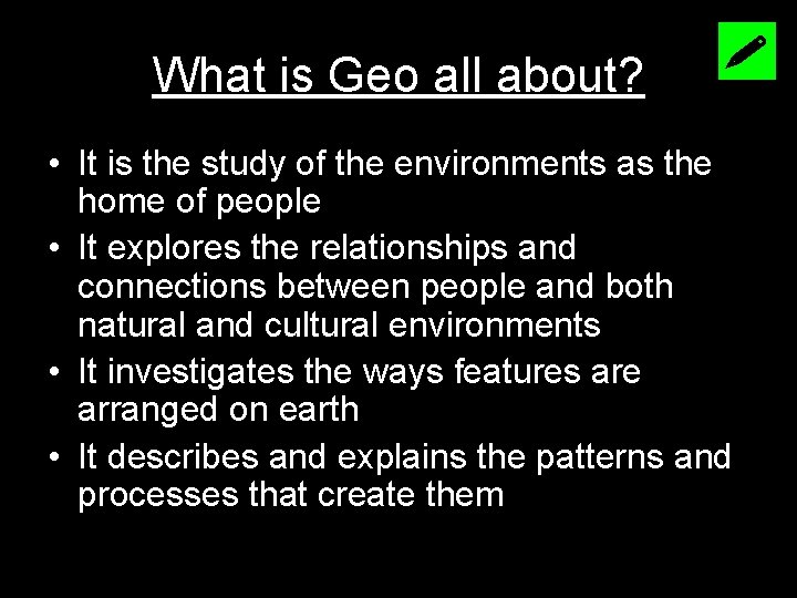 What is Geo all about? • It is the study of the environments as