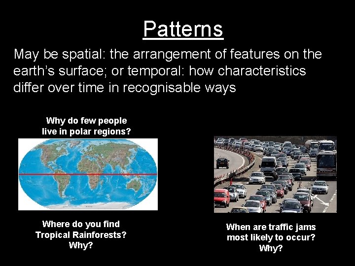 Patterns May be spatial: the arrangement of features on the earth’s surface; or temporal: