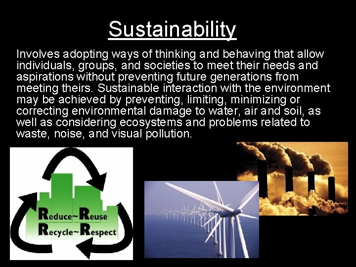 Sustainability Involves adopting ways of thinking and behaving that allow individuals, groups, and societies