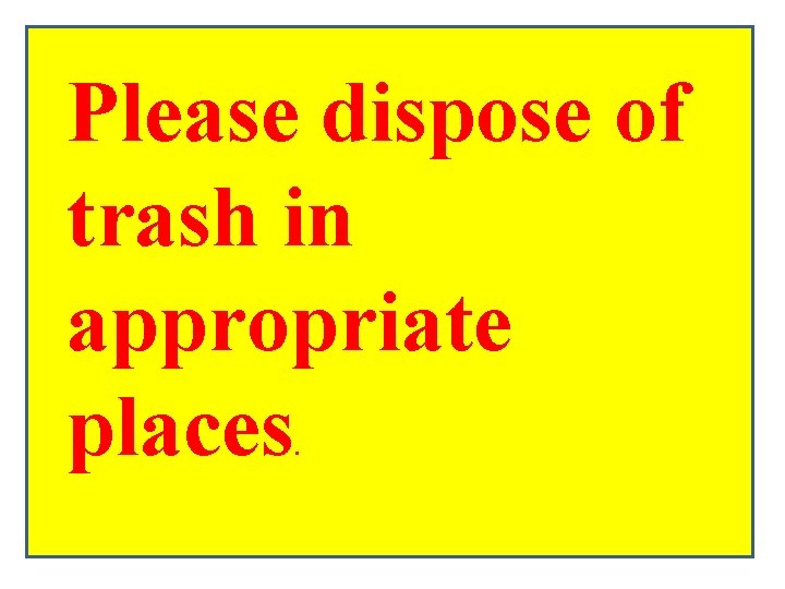 Please dispose of trash in appropriate places. 