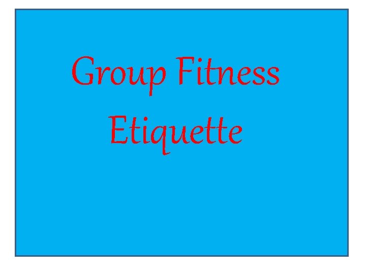 Group Fitness Etiquette 