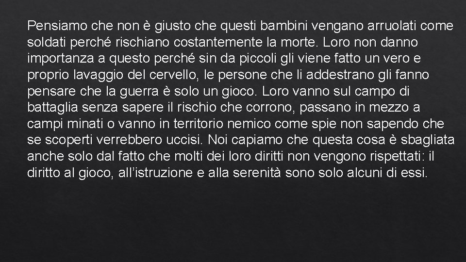 Pensiamo che non è giusto che questi bambini vengano arruolati come soldati perché rischiano