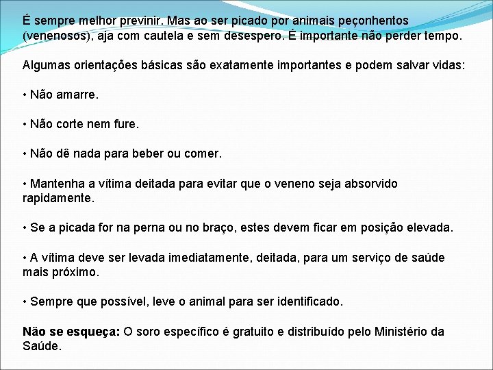 É sempre melhor previnir. Mas ao ser picado por animais peçonhentos (venenosos), aja com