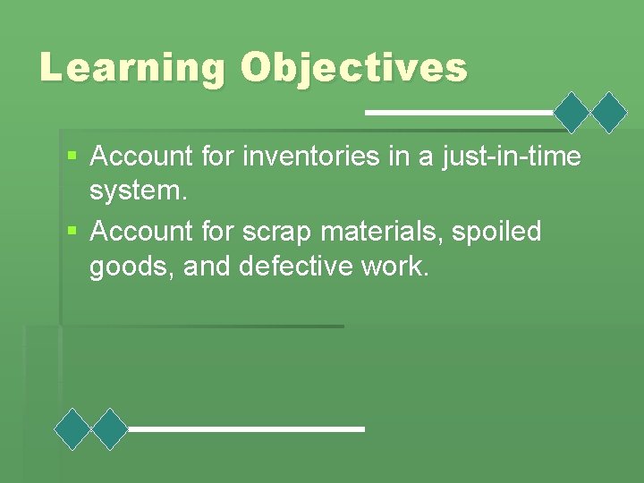 Learning Objectives § Account for inventories in a just-in-time system. § Account for scrap