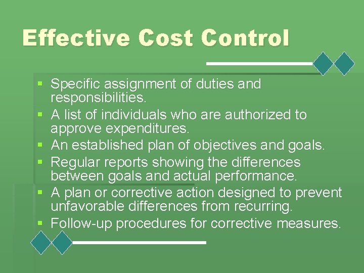 Effective Cost Control § Specific assignment of duties and responsibilities. § A list of