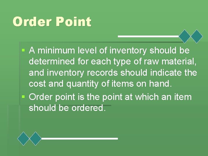 Order Point § A minimum level of inventory should be determined for each type