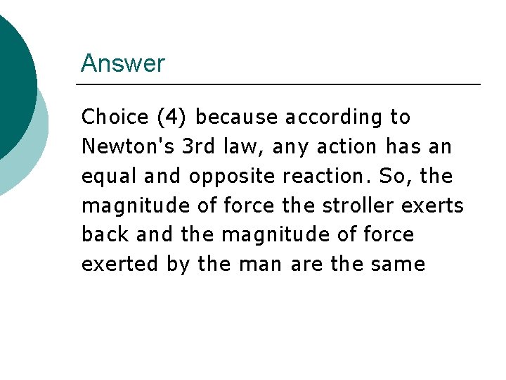 Answer Choice (4) because according to Newton's 3 rd law, any action has an