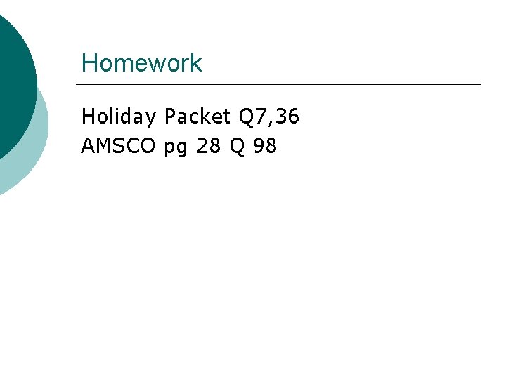 Homework Holiday Packet Q 7, 36 AMSCO pg 28 Q 98 