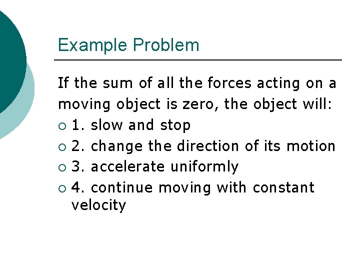 Example Problem If the sum of all the forces acting on a moving object