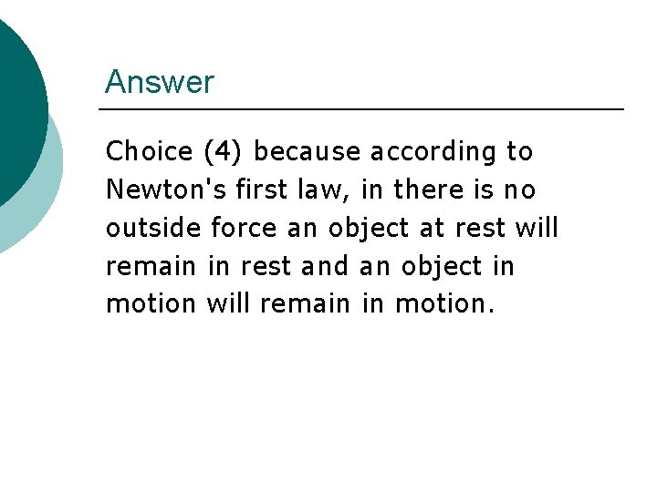 Answer Choice (4) because according to Newton's first law, in there is no outside