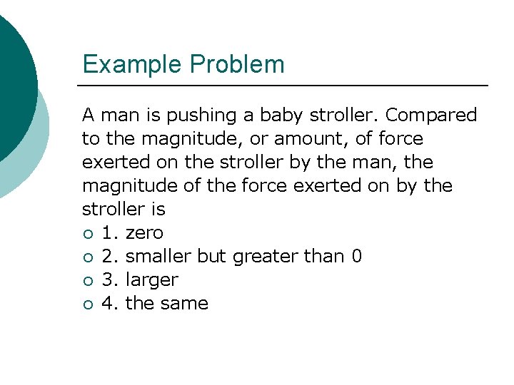 Example Problem A man is pushing a baby stroller. Compared to the magnitude, or