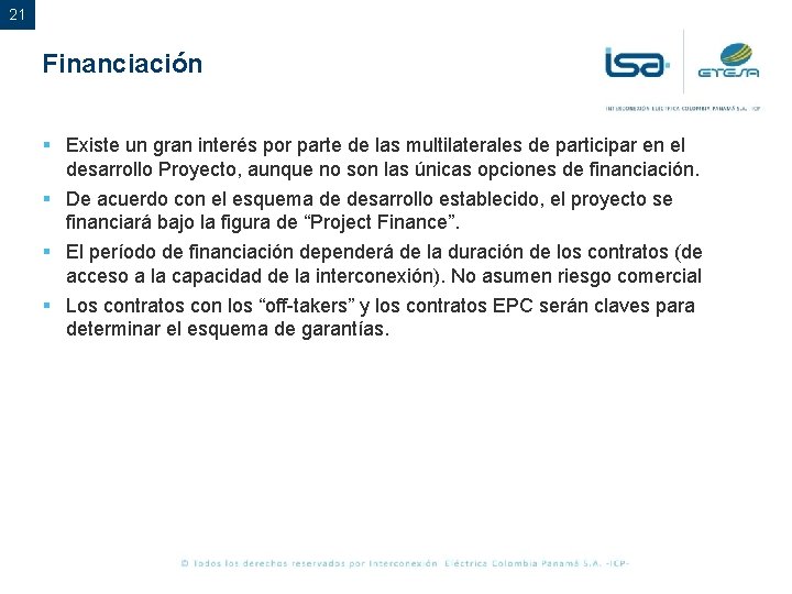 21 Financiación § Existe un gran interés por parte de las multilaterales de participar