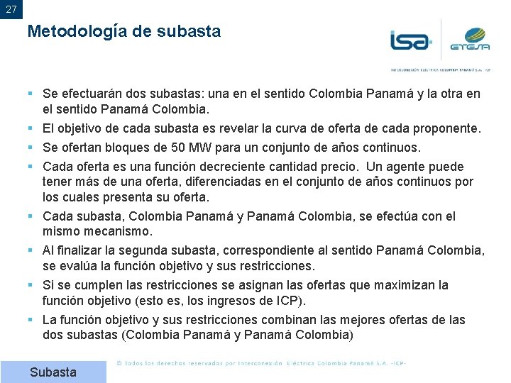 27 27 Metodología de subasta § Se efectuarán dos subastas: una en el sentido