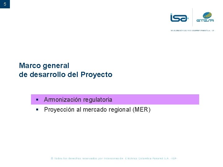 5 Marco general de desarrollo del Proyecto § Armonización regulatoria § Proyección al mercado