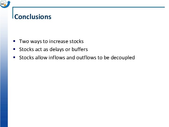 Conclusions § Two ways to increase stocks § Stocks act as delays or buffers
