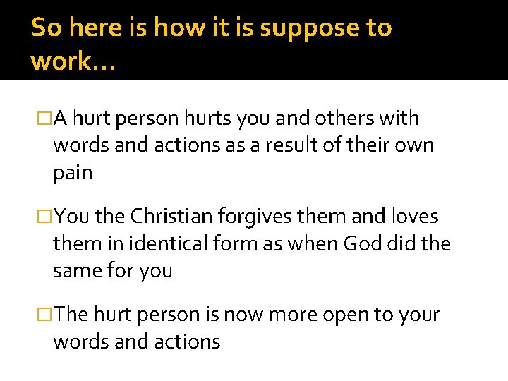So here is how it is suppose to work… �A hurt person hurts you