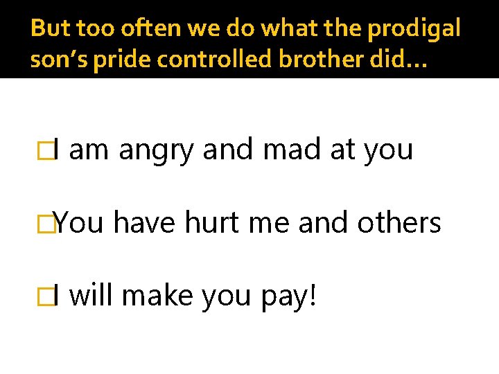 But too often we do what the prodigal son’s pride controlled brother did… �I