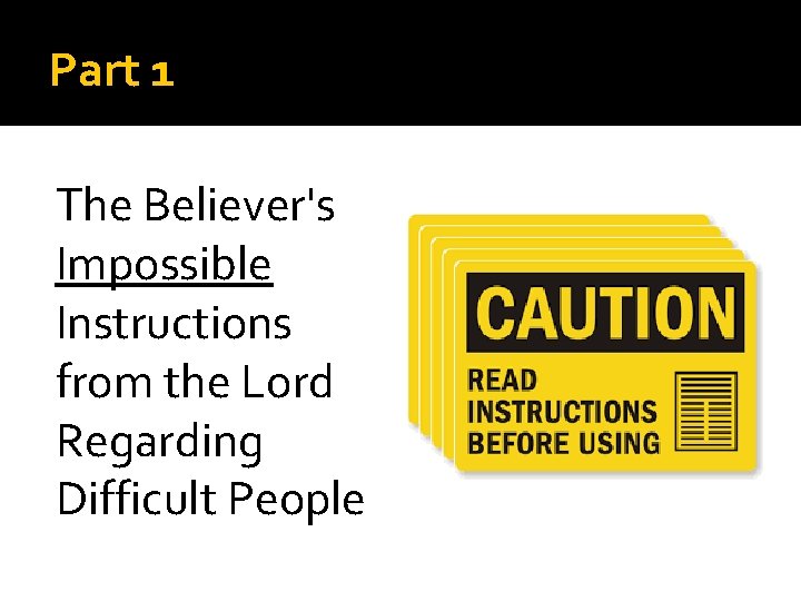 Part 1 The Believer's Impossible Instructions from the Lord Regarding Difficult People 
