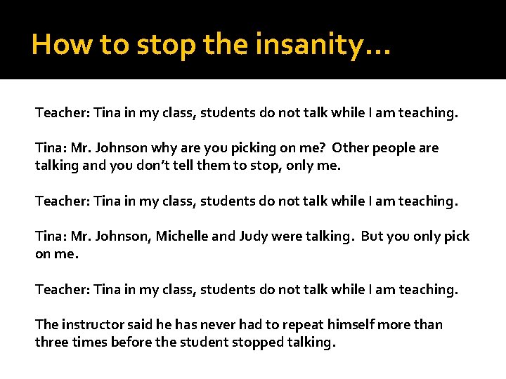 How to stop the insanity… Teacher: Tina in my class, students do not talk